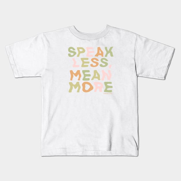 Speak Less, Mean More Kids T-Shirt by shopsundae